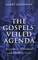 The Gospels' Veiled Agenda- Revolution, Priesthood  The Holy Grail 1846942608 Book Cover