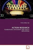 ACTION RESEARCH: FOUNDATIONAL ANTECEDENTS AND QUALITY IMPLICATIONS 3639352319 Book Cover