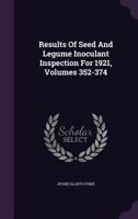 Results Of Seed And Legume Inoculant Inspection For 1921, Volumes 352-374 1286591163 Book Cover