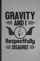 Gravity and I Respectfully Disagree: Funny Blank Lined Yogic Workout Namaste Notebook/ Journal, Graduation Appreciation Gratitude Thank You Souvenir Gag Gift, Stylish Graphic 110 Pages 1708025545 Book Cover