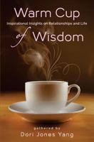 Warm Cup of Wisdom: Inspirational Insights on Relationships and Life 1495411451 Book Cover