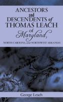 Ancestors and Descendents of Thomas Leach of Maryland, North Carolina, and Northwest Arkansas 1491700041 Book Cover