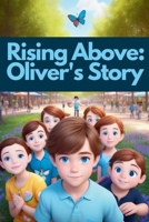 Rising Above: Oliver's Story B0CT48J4F2 Book Cover