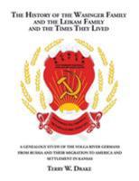 The History of the Wasinger Family and the Leikam Family and the Times They Lived: A Genealogy Study of the Volga River Germans from Russia and Their Migration to America and Settlement in Kansas 1524543780 Book Cover