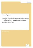 Foreign Direct Investment in Ireland Under Consideration of the Financial Services Sector in Particular 3838688767 Book Cover