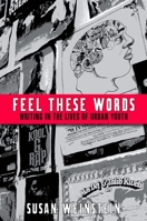 Feel These Words: Writing in the Lives of Urban Youth 1438426526 Book Cover