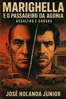 Marighella e o Passageiro da Agonia: Assaltos e Causas (Portuguese Edition) B0F4DTST7T Book Cover
