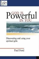 God Is Powerful in You: Discovering and Using Your Spiritual Gifts 0978877934 Book Cover