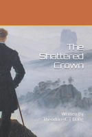 The Shattered Crown B0DYK5TVPK Book Cover