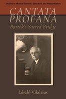 Cantata profana: Bartók's Sacred Bridge (Studies in Musical Genesis, Structure, and Interpretation) 0190083239 Book Cover