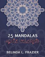 25 Madalas Adult Coloring: Adult Coloring Book, Stress Relieving For Beginner, Mandala Coloring Book, Mandala coloring book for stress relief 1534865535 Book Cover