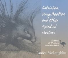 "Ostriches, Dung Beetles and Other Spiritual Masters: A Book of Wisdom from the Wild" 1570758425 Book Cover