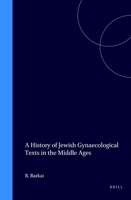 A History of Jewish Gynaecological Texts in the Middle Ages 9004109951 Book Cover