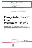 Evangelische Christen in Der Paulskirche 1848/49: Vorgeschichte Und Geschichte Der Beziehung Zwischen Theologie Und Politisch-Parlamentarischer Aktivi 3261034300 Book Cover