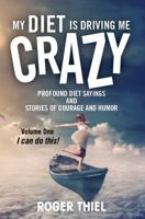 My Diet Is Driving Me CRAZY! : Profound Diet Sayings and Stories of Courage and Humor 0997660546 Book Cover
