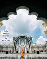 Daily Prayer Journal for Muslims: My Prayer Journal: Guide to Help you Pray 5 Times a Day and Keep Reading Quran & Daily Hadith 169351902X Book Cover