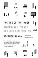 The Age of the Image: Redefining Literacy in a World of Screens 0374102430 Book Cover