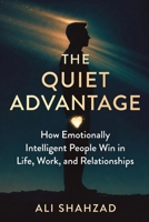 THE QUIET ADVANTAGE: How Emotionally Intelligent People Win in Life, Work, and Relationships Without Saying a Word B0GX6PNK4G Book Cover