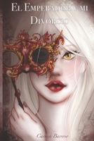 El Emperador y mi divorcio. (Spanish Edition) B0DD97P1S5 Book Cover