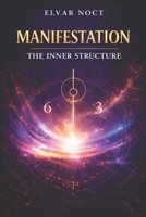 Manifestation: The Inner Structure: What If the Life You Want Is Waiting for You to Become It… 1105409473 Book Cover