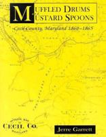 Muffled Drums and Mustard Spoons: Cecil County, Maryland, 1860-1865 1572490438 Book Cover