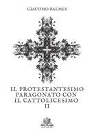 Il Protestantesimo paragonato con il Cattolicesimo: Tomo 2 (Nihil Sine Deo) (Italian Edition) B086G6XDCM Book Cover
