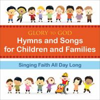 Glory to God--Hymns and Songs for Children and Families: Singing Faith All Day Long 0664503500 Book Cover