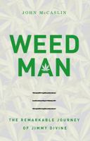 Weed Man: The Remarkable Journey of Jimmy Divine 1595551530 Book Cover