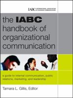 The IABC Handbook of Organizational Communication: A Guide to Internal Communication, Public Relations, Marketing and Leadership (J-B International Association of Business Communicators) 0787980803 Book Cover