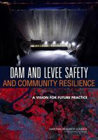 Dam and Levee Safety and Community Resilience: A Vision for Future Practice 0309256143 Book Cover