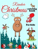 Reindeer Christmas Coloring Book For Kids: A Christmas Coloring Book Of 40 Art Pages Featuring Reindeer, Moose, Cat, Dog, Santa Clause And Much More For Kids, toddlers and Youths. B08H573VMQ Book Cover