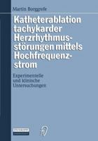 Katheterablation Tachykarder Herzrhythmusstorungen Mittels Hochfrequenzstrom: Experimentelle Und Klinische Untersuchungen 3798509905 Book Cover