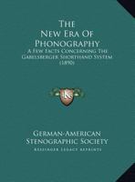 The New Era of Phonography: A Few Facts Concerning the Gabelsberger Shorthand System. Published on the Occasion of the One Hundredth Anniversary of the Inventor's Birthday 1120908698 Book Cover