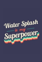 Water Splash Is My Superpower: A 6x9 Inch Softcover Diary Notebook With 110 Blank Lined Pages. Funny Vintage Water Splash Journal to write in. Water Splash Gift and SuperPower Retro Design Slogan 1673455905 Book Cover