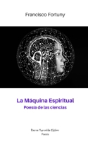 La Máquina Espiritual: Poesía de las ciencias 2925219772 Book Cover