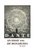 Dante. An essay. To which is added a translation of De monarchia 1499640404 Book Cover