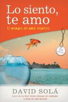 Lo siento, te amo: The Miracle of Creative Love 1496401034 Book Cover