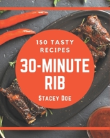 150 Tasty 30-Minute Rib Recipes: A 30-Minute Rib Cookbook for Effortless Meals B08P4S4BCB Book Cover