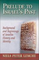 Prelude to Israel's Past: Background and Beginnings of Israelite History and Identity 1565633431 Book Cover