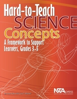 Hard-to-Teach Science Concepts: A Framework to Support Learners, Grades 3–5 B017785C7S Book Cover