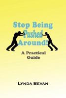 Stop Being Pushed Around!: A Practical Guide 193269045X Book Cover