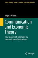 Communication and Economic Theory: How to deal with rationality in a communicational environment 3319353306 Book Cover