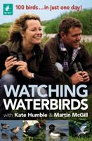 Watching Waterbirds with Kate Humble and Martin McGill: 100 Birds ... in Just One Day! 1472967038 Book Cover