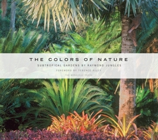 The Colors of Nature: Subtropical Gardens by Raymond Jungles 1580932126 Book Cover