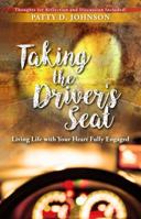 Taking the Driver's Seat: Living Life with Your Heart Fully Engaged 0998980404 Book Cover