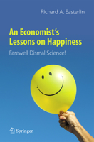 An Economist’s Lessons on Happiness: Farewell Dismal Science! 3030619613 Book Cover