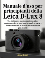 Manuale d'uso per principianti della Leica D-Lux 8 2026 (Italian Edition) B0GJSSBH5V Book Cover