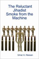 The Reluctant Jihadist: Smoke from the Machine 0615136214 Book Cover