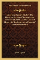 Discourse Delivered Before The Historical Society Of Pennsylvania, February 21, 1842, On The Colonial History Of The Eastern And Some Of The Southern States 1241457565 Book Cover