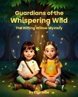 The Wilting Willow Mystery (Guardians of the Whispering Wild) 1764474406 Book Cover